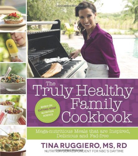 the truly healthy family cookbook mega nutritious meals that are inspired delicious and fad free