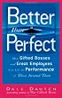 Better Than Perfect: How Gifted Bosses and Great Employees Can Lift the Performance of Those Around Them