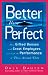 Better Than Perfect: How Gifted Bosses and Great Employees Can Lift the Performance of Those Around Them