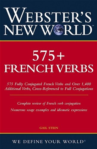 Webster's New World 575+ French Verbs, by Gail Stein Webster's New World 575+ French Verbs, by Gail Stein