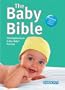 The Baby Bible: The Complete Guide to Your Baby's First Year