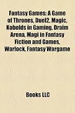 Fantasy Games: A Game of Thrones, Duel2, Magic, Kobolds in Gaming, Draim Arena, Magi in Fantasy Fiction and Games, Warlock, Fantasy Wargame