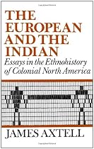 The European and the Indian: Essays in the Ethnohistory of Colonial North America