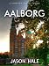 Aalborg, North Jutland, Denmark: A Concise Trav...