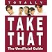 Totally "Take That": The Unofficial Guide