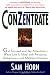 ConZentrate: Get Focused and Pay Attention--When Life Is Filled with Pressures, Distractions, and Multiple Priorities Image of ConZentrate: Get Focused and Pay Attention--When Life Is Filled with Pressures, Distractions, and Multiple Priorities