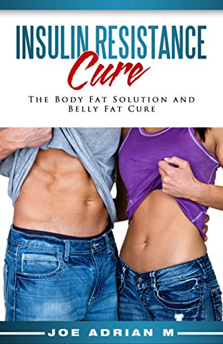Insulin Resistance Cure: The Body Fat Solution and Belly Fat Cure (Improved)