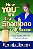 How You Are Like Shampoo for Job Seekers: The Proven Personal Branding System to Help You Succeed in Any Interiew and Secure the Job of Your Dreams