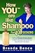How "You" are Like Shampoo for Job Seekers: The Proven Personal Branding System to Help You Succeed in Any Interiew and Secure the Job of Your Dreams (How You Are Like Shampoo)