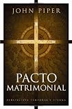 Pacto matrimonial: Perspectiva temporal y eterna (Spanish Edition)