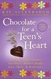 Chocolate for A Teen's Heart: Unforgettable Stories for Young Women About Love, Hope, and Happiness (Chocolate Series)