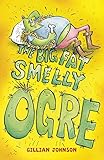 The big, fat, smelly ogre