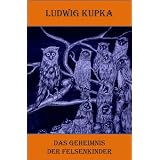 Das Geheimnis der Felsenkindervon "Ludwig Kupka"