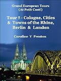Grand European Tours - Tour 5 - Cologne, Cities & Towns of The Rhine, Berlin & London