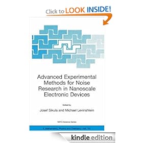 Advanced Experimental Methods for Noise Research in Nanoscale Electronic Devices (NATO Science Series II: Mathematics, Physics and Chemistry)