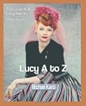 Lucy A to Z: The Lucille Ball Encyclo...