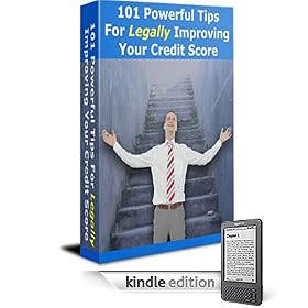 101 Powerful Tips For Legally Improving Your Credit Score!