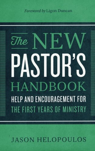 The New Pastor's Handbook: Help and Encouragement for the First Years of Ministry