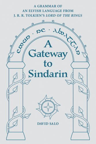 A Gateway to Sindarin: A Grammar of an Elvish Language from JRR Tolkien's Lord of the Rings by David Salo (April 1 2007)