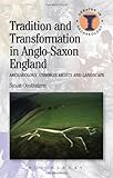 Tradition and transformation in Anglo-Saxon England : archaeology, common rights and landscape