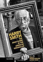Harry Smith: The Avant-Garde in the American Vernacular (Issues & Debates) Harry Smith: The Avant-Garde in the American Vernacular (Issues & Debates)