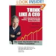 Think Like a CEO - Sell to Any Company in Any Industry...Better and Faster than a Harvard MBA (2008 Axiom GOLD Medal... by Mark Kuta, John Rutledge, and David Clarke