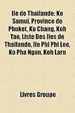 Ile de Thailande: Ko Samui, Province de Phuket, Ko Chang, Koh Tao, Liste Des Iles de Thailande, Ile Phi Phi Lee, Ko Pha Ngan, Koh Larn-
