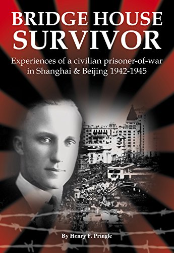 Bridge House Survivor: Experiences of a Civilian Prisoner-of-War in Shanghai & Beijing 1942–1945