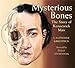 Mysterious Bones: The Story of Kennewick Man Mysterious Bones: The Story of Kennewick Man