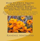 How To Drive Traffic And Dollars To Your Website Almost Instantly With The Blog And Ping Method: How To Get Heards Of FREE Traffic To Your Blog Simply By Blogging And Pinging - AUDIOBOOK [CD on Demand]