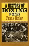 A history of boxing in Britain : a survey of the noble art from its origins to the present-day