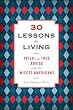 30 Lessons for Living: Tried and True Advice from the Wisest Americans