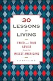 30 Lessons for Living: Tried and True Advice from the Wisest Americans