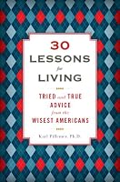 30 Lessons for Living: Tried and True Advice from the Wisest Americans