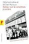 Retour sur la condition ouvri�re : Enqu�te aux usines Peugeot de Sochaux-Montb�liard