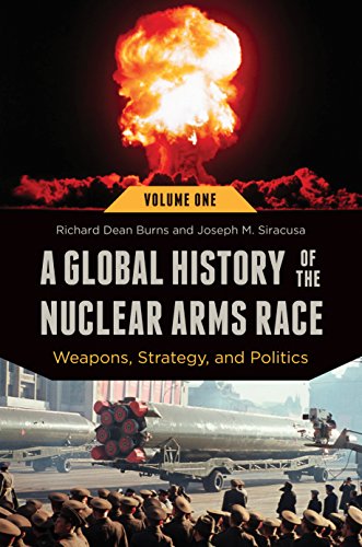 A Global History of the Nuclear Arms Race: Weapons, Strategy, and Politics [2 volumes]: Weapons, Strategy, and Politics (Praeger Security International)