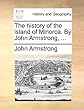 The History of the Island of Minorca. by John Armstrong, ...