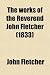 Search : The works of the Reverend John Fletcher (1833)