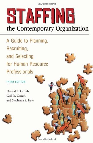 staffing the contemporary organization a guide to planning recruiting and selecting for human resource professionals