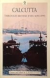 Calcutta through British eyes 1690-1990