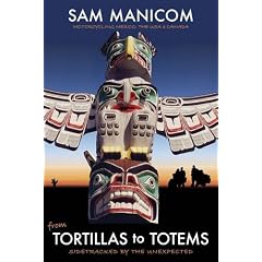 Tortillas to Totems: Motorcycling Mexico, the USA and Canada. Sidetracked by the Unexpected