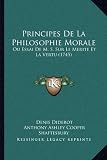 Principes de La Philosophie Morale: Ou Essai de M. S. Sur Le Merite Et La Vertu (1745)