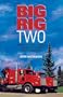 Big Rig Two: More Comic Tales from a Long Haul Trucker