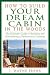 How to Build Your Dream Cabin in the Woods: The Ultimate Guide to Building and Maintaining a Backcountry Getaway