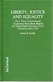 Liberty, Justice and Equality: How These Constitutional Guarantees Have Been Shaped by United States Supreme Court Decisions Since 1789