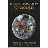 think kosmically act globally an anthology of essays on ethics spirituality and metascience