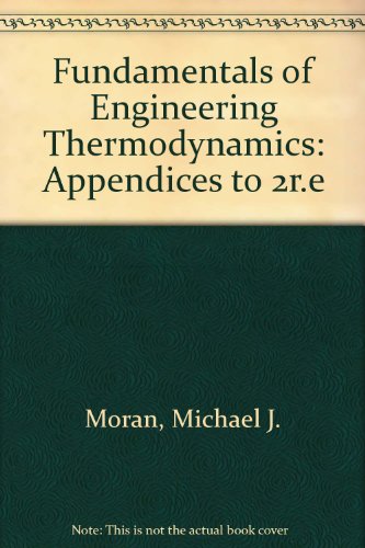 Fundamentals of Engineering Thermodynamics, Appendices, by Michael J. Moran, Howard N. Shapiro