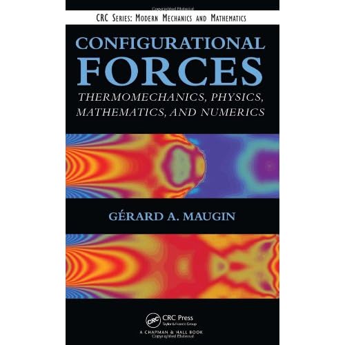 Configurational Forces: Thermomechanics, Physics, Mathematics, and Numerics
