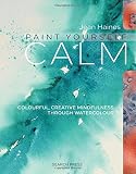Jean Haines' Paint Yourself Calm: Colourful, Creative Mindfulness Through Watercolour