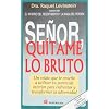 Senor quitame lo bruto (Spanish Edition)